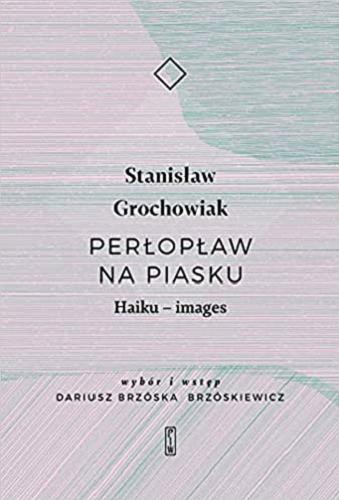 Okładka książki Perłopław na piasku : Haiku - images / Stanisław Grochowiak ; [wybór i wstęp Dariusz Brzóska Brzóskiewicz].
