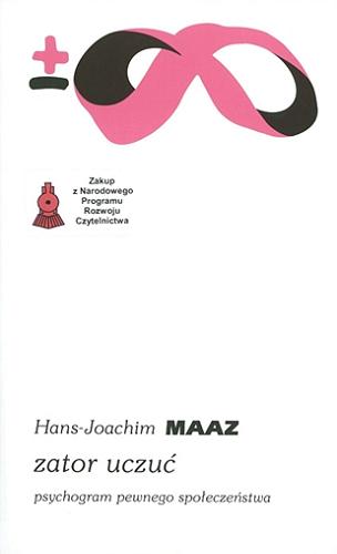 Okładka książki Zator uczuć : psychogram pewnego społeczeństwa / Hans-Joachim Maaz ; przełożył Jacek Galewski.