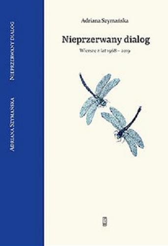 Okładka książki Nieprzerwany dialog : wiersze z lat 1968-2019 / Adriana Szymańska ; posłowie Wojciech Kaliszewski.
