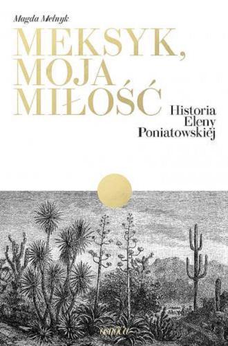 Okładka książki Meksyk, moja miłość : historia Eleny Poniatowskiej / Magda Melnyk.