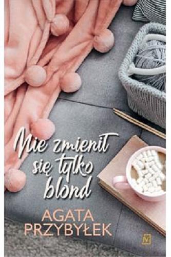 Okładka książki Nie zmienił się tylko blond / Agata Przybyłek.