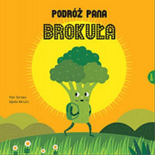Okładka książki Podróż Pana Brokuła / [text] Pilar Serrano ; [illustrations] Agnese Baruzzi ; przekład z języka hiszpańskiego Katarzyna Okrasko.