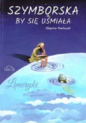 Okładka książki Szymborska by się uśmiała / Zbigniew Pawłowski ; [autor ilustracji nuvolanevicata].