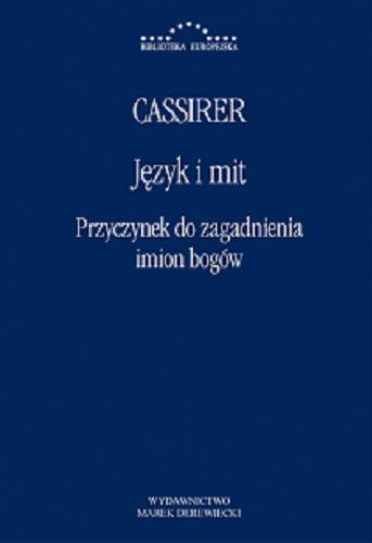 Okładka książki Język i mit : przyczynek do zagadnienia imion bogów / Ernst Cassirer ; wstęp, przekład i opracowanie Przemysław Parszutowicz.