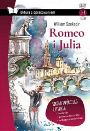 Okładka książki Romeo i Julia / William Szekspir ; przekład Józef Paszkowski ; [autor opracowania Katarzyna Zioła-Zemczak].