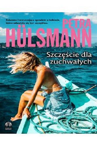 Okładka książki Szczęście dla zuchwałych / Petra Hülsmann ; tłumaczenie Agnieszka Hofmann.
