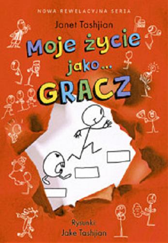 Okładka książki Moje życie jako... gracz / Janet Tashjian ; rysunki: Jake Tashjian ; tłumaczenie: Grażyna Chamielec.