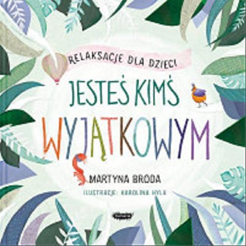 Okładka książki Jesteś kimś wyjątkowym : relaksacje dla dzieci / Martyna Broda ; ilustracje Karolina Hyla.