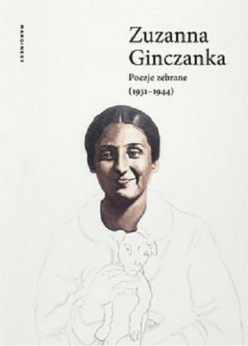 Okładka książki Poezje zebrane (1931-1944) / Zuzanna Ginczanka ; wstęp i opracowanie Izolda Kiec.