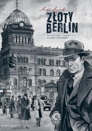 Okładka książki Złoty Berlin : na podstawie powieści Volkera Kutschera / Arne Jysch ; przełożyła Anna Kierejewska.