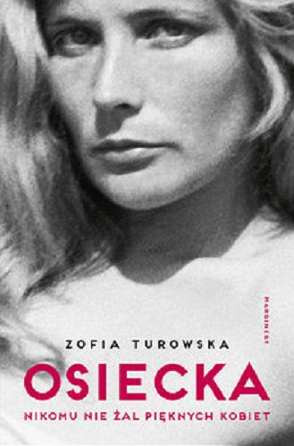 Okładka książki Osiecka : [E-book] nikomu nie żal pięknych kobiet / scenariusz i reżyseria Zofia Turowska.