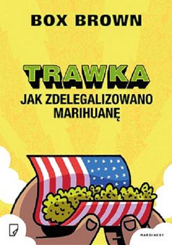 Okładka książki Trawka : jak zdelegalizowano marihuanę / Box Brown ; przekład Marcin Wróbel.