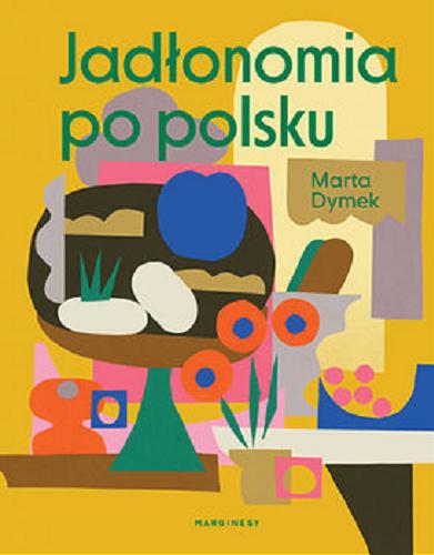 Okładka książki Jadłonomia po polsku / Marta Dymek ; ilustracje Ola Niepsuj.