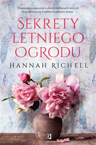 Okładka książki Sekrety letniego ogrodu / Hannah Richell ; przełożyła Ewa Morycińska-Dzius.