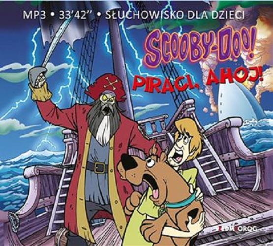 Okładka książki Scooby-Doo! Piraci, ahoj! [Dokument dźwiękowy] : słuchowisko dla dzieci / [tłumaczenie Magdalena Mickiewicz].