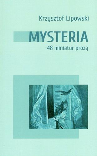 Okładka książki Mysteria : 48 miniatur prozą / Krzysztof Lipowski ; [ilustracje: Piotr Wojciechowski].