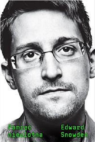 Okładka książki Pamięć nieulotna / Edward Snowden ; przekład Michał Jóźwiak, Michał Strąkow oraz Bożena Jóźwiak.