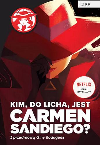 Okładka książki Kim, do licha, jest Carmen Sandiego? / adaptacja: Rebecca Tinker ; na podstawie serialu Duane`a Capizziego ; przedmowa Gina Rodriguez ; przekład Jakub Radzimiński.