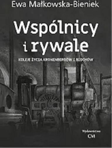 Okładka książki Wspólnicy i rywale : koleje życia Kronenbergów i Blochów / Ewa Małkowska-Bieniek.