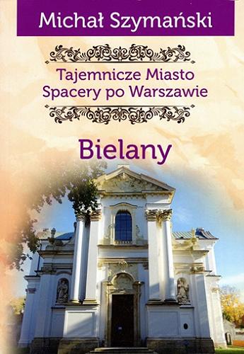 Okładka książki Tajemnicze miasto : spacery po Warszawie. Cz. 11, Bielany / Michał Szymański.