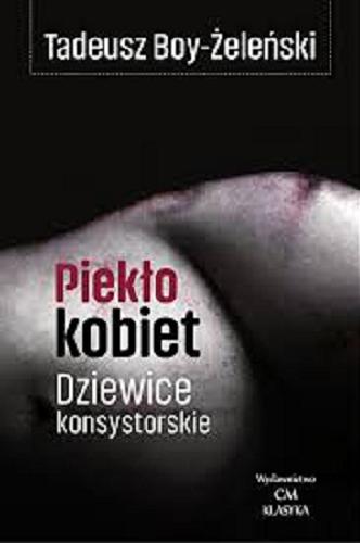 Okładka książki Piekło kobiet. Dziewice konsystorskie : cykl autorski 1932 / Tadeusz Boy-Żeleński.