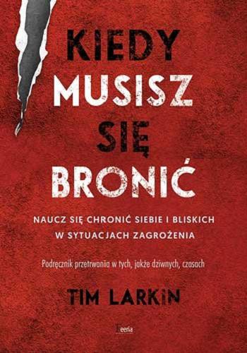 Okładka książki Kiedy musisz się bronić / Tim Larkin ; przekład Jakub Krause.