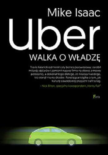 Okładka książki Uber : walka o władzę / Mike Isaac ; przekład Jarosław Irzykowski.