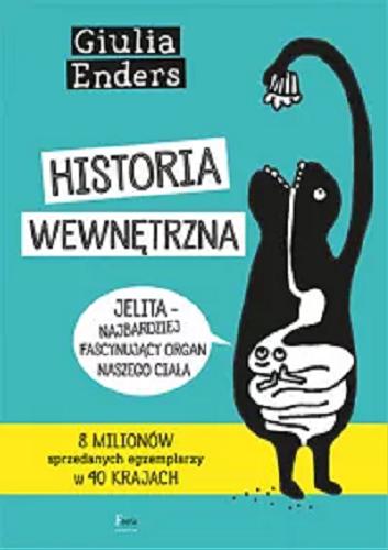 Okładka książki Historia wewnętrzna : jelita - najbardziej fascynujący organ naszego ciała / Giulia Enders ; ilustracje: Jill Enders ; przekład: Urszula Szymanderska.