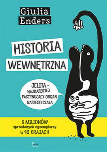 Okładka książki Historia wewnętrzna : [E-book] jelita - najbardziej fascynujący organ naszego ciała / Giulia Enders ; ilustracje Jill Enders ; przekład Urszula Szymanderska.