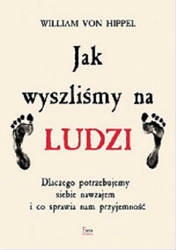 Okładka książki Jak wyszliśmy na ludzi / William von Hippel ; przekład: Dariusz Rossowski.