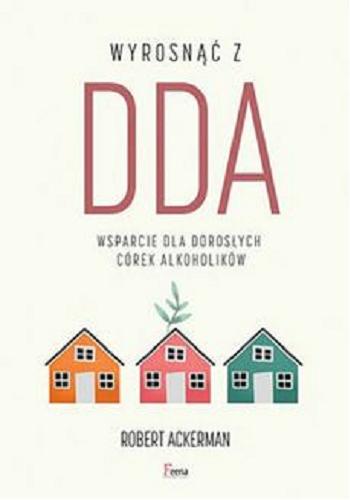 Okładka książki Wyrosnąć z DDA / Robert J. Ackerman ; przekład Dariusz Rossowski.