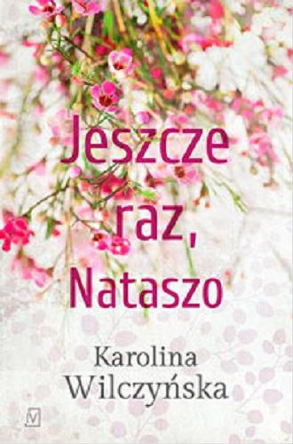 Okładka książki Jeszcze raz, Nataszo / Karolina Wilczyńska.