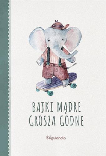 Okładka książki Bajki mądre grosza godne / Alfred J. Palla ; [ilustracje: Barbara Piast ; wiersze: Anna Rolińska].