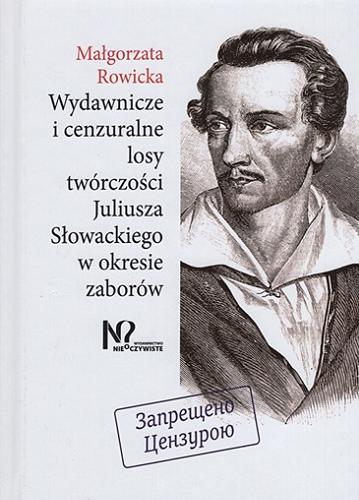 Okładka książki  Wydawnicze i cenzuralne losy twórczości Juliusza Słowackiego w okresie zaborów  2