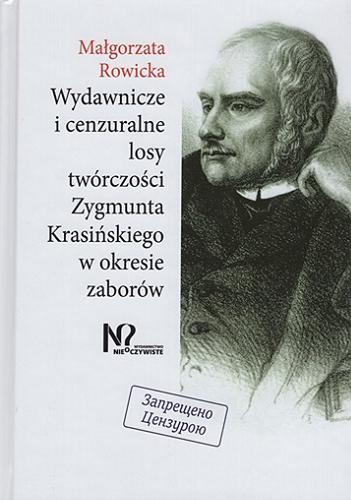 Okładka książki  Wydawnicze i cenzuralne losy twórczości Zygmunta Krasińskiego w okresie zaborów  2