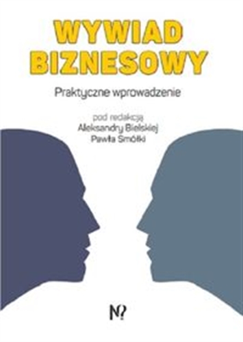 Okładka  Wywiad biznesowy : praktyczne wprowadzenie / pod redakcją Aleksandry Bielskiej i Pawła Smółki ; autorzy Aleksandra Bielska, Sebastian Błażkiewicz, Marcin Gałczyński, Maciej Jankielewicz, Paweł Smółka, Agnieszka Socha, Kazimierz Turaliński.