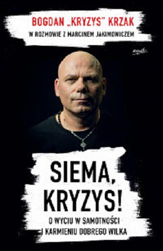 Okładka książki Siema, Kryzys! : o wyciu w samotności i karmieniu dobrego wilka / Bogdan 