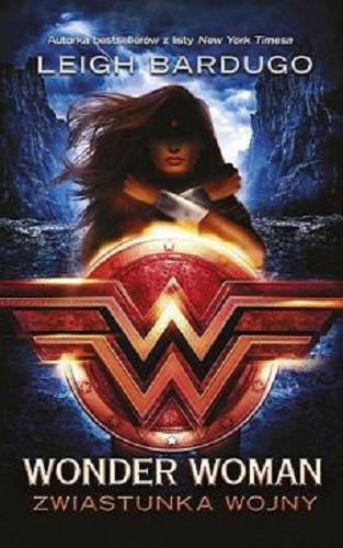 Okładka książki Wonder Woman : Zwiastunka wojny / Leigh Bardugo ; przekład Wojciech Szypuła.
