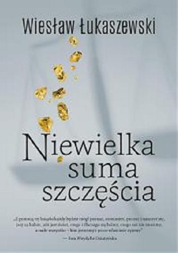 Okładka książki Niewielka suma szczęścia / Wiesław Łukaszewski.