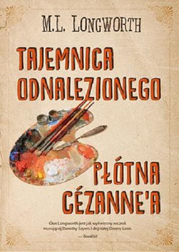 Okładka książki Tajemnica odnalezionego płótna Cezanne`a / M. L. Longworth ; przekład Małgorzata Trzebiatowska.