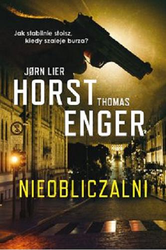 Okładka książki Nieobliczalni / J?rn Lier Horst, Thomas Enger ; przekład Milena Skoczko.