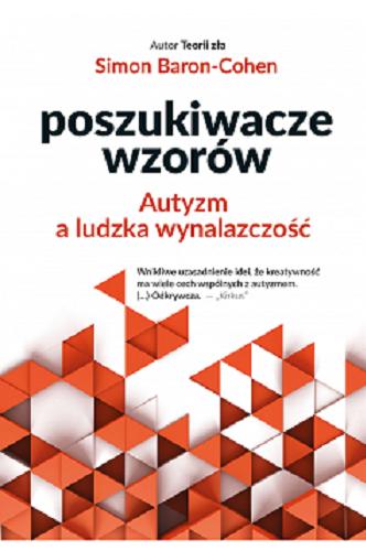 Okładka książki Poszukiwacze wzorów : autyzm a ludzka wynalazczość / Simon Baron-Cohen ; przekład Agnieszka Nowak-Młynikowska.