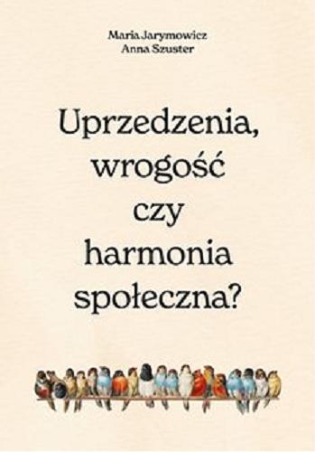 Okładka książki Uprzedzenia, wrogość czy harmonia społeczna? [E-book ] / Maria Jarymowicz, Anna Szuster.