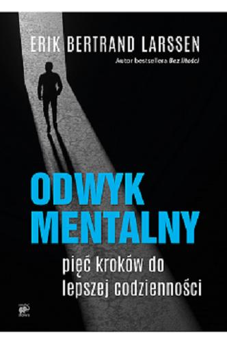Okładka książki Odwyk mentalny : pięć kroków do lepszej codzienności / Erik Bertrand Larssen ; książka napisana we współpracy z Evenem Vaa ; przekład z języka norweskiego Karolina Drozdowska.
