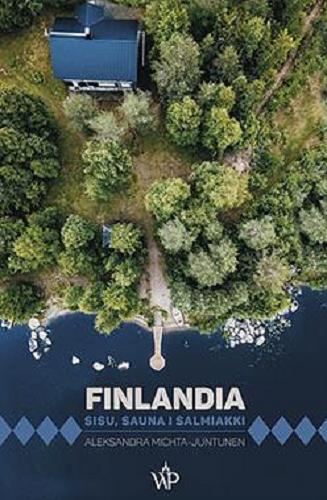 Okładka książki Finlandia : sisu, sauna i salmiakki / Aleksandra Michta-Juntunen.