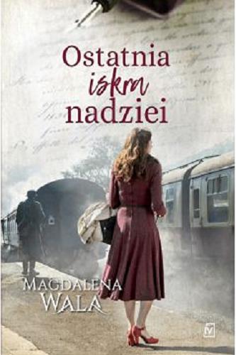 Okładka książki Ostatnia iskra nadziei / Magdalena Wala.