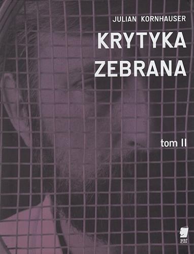 Okładka książki Krytyka zebrana. T. 2 / Julian Kornhauser ; redaktorzy tomu Adrian Gleń, Jakub Kornhauser.