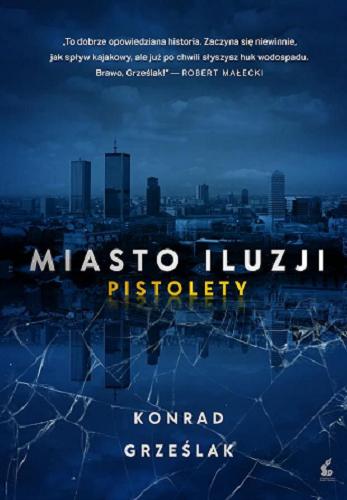 Okładka książki Miasto iluzji : t. 1. Pistolety / Konrad Grześlak.