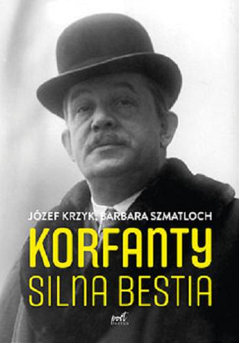 Okładka książki Korfanty : silna bestia / Józef Krzyk, Barbara Szmatloch.