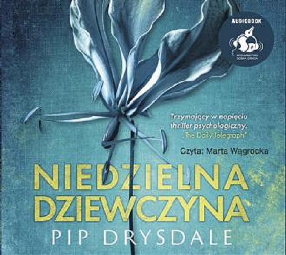 Okładka książki Niedzielna dziewczyna : [ Dokument dźwiękowy ] / Pip Drysdale ; [Polish translation by Ewa Penksyk-Kluczkowska].